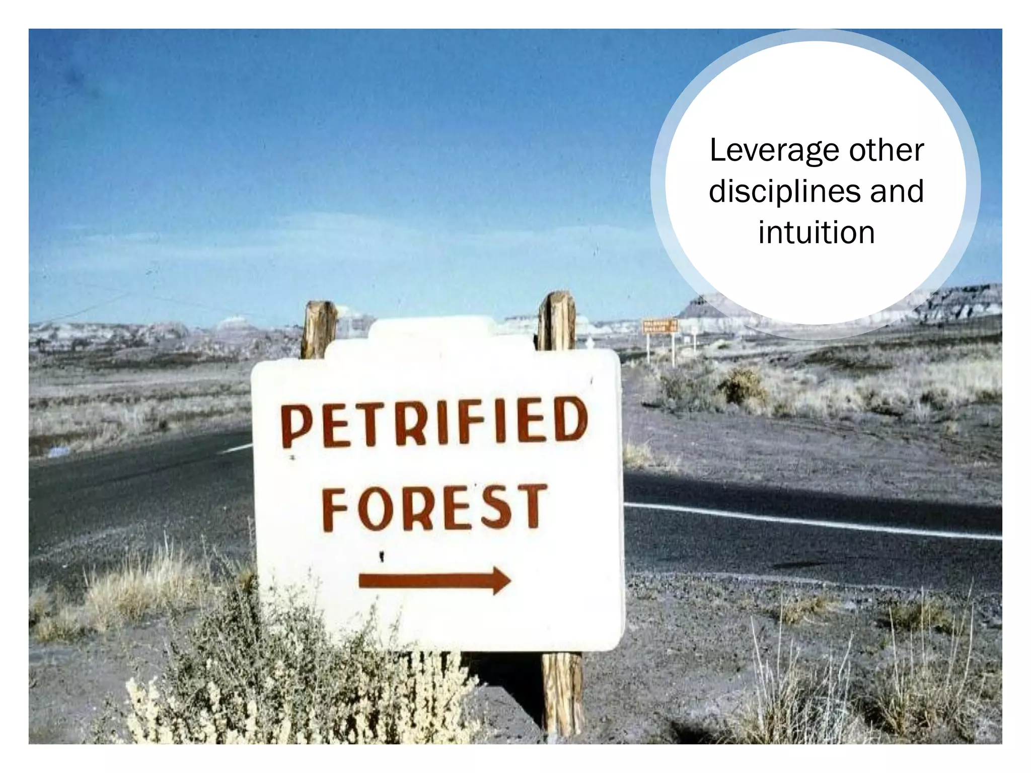 Leverage other
disciplines and
   intuition
 