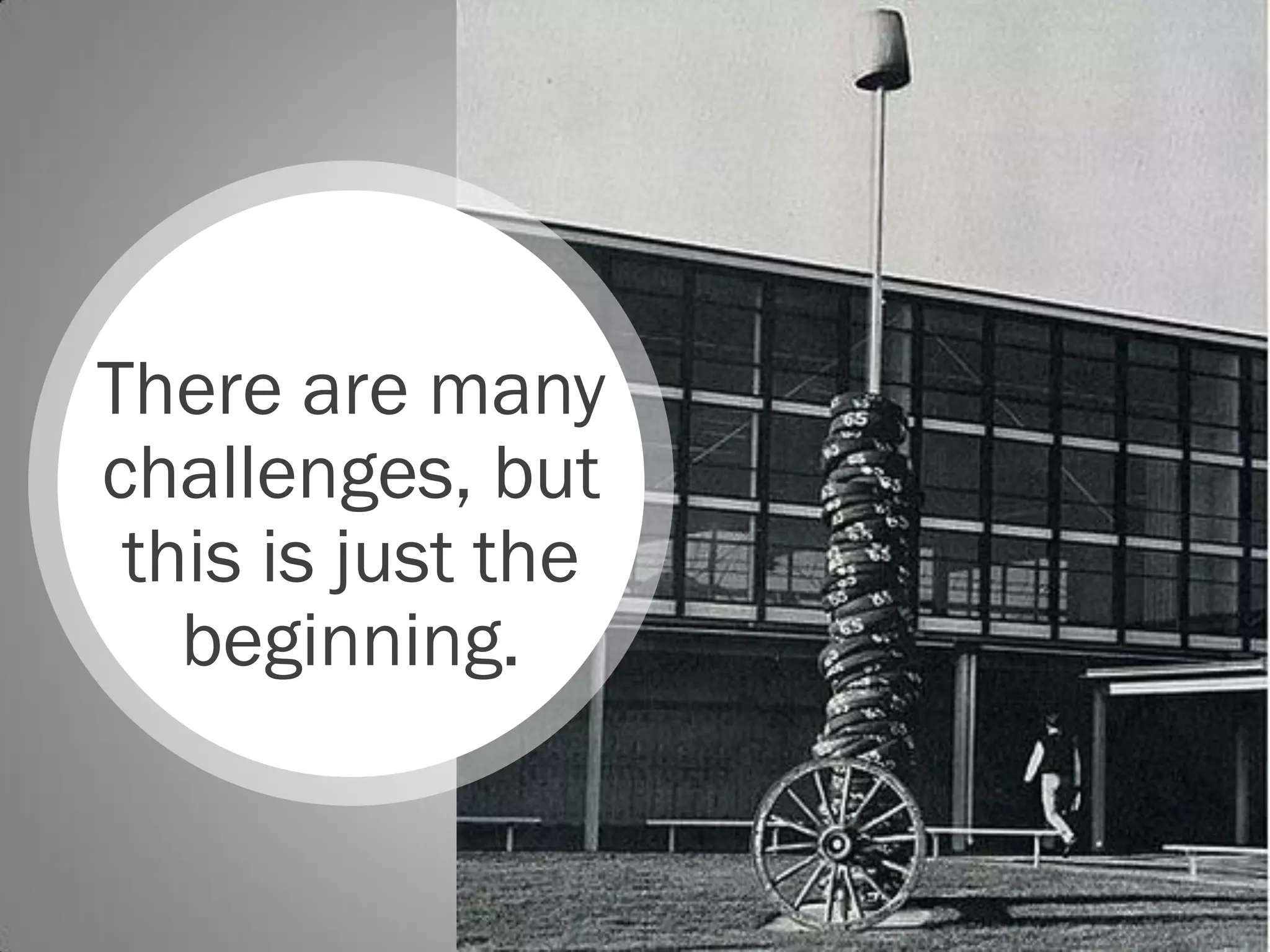 There are many
challenges, but
 this is just the
   beginning.
 