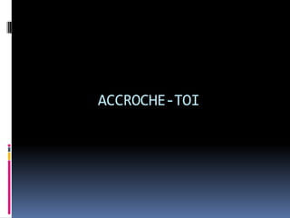 ACCROCHE-TOI 