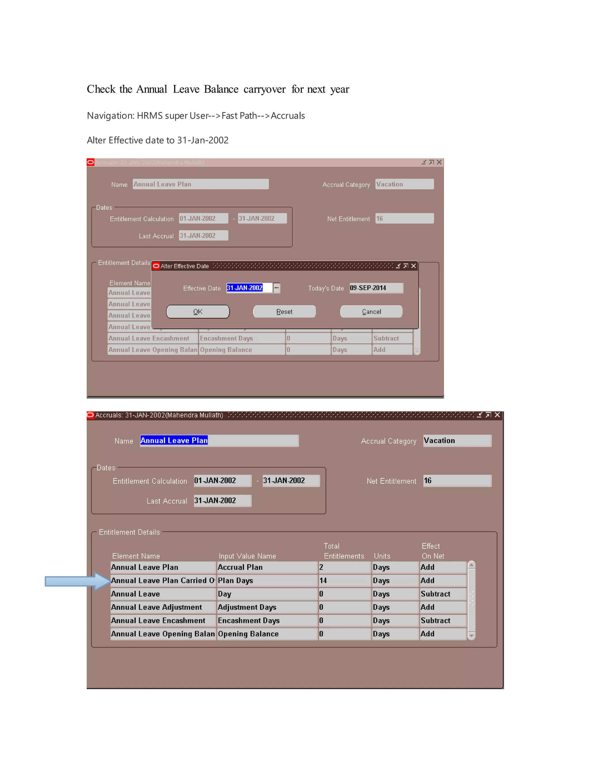 Check the Annual Leave Balance carryover for next year
Navigation: HRMS super User-->Fast Path-->Accruals
Alter Effective date to 31-Jan-2002
 