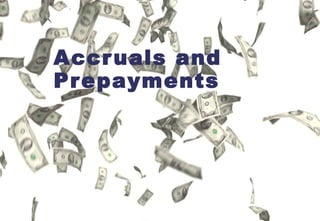 Accruals and
Prepayments
 