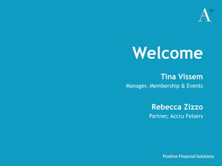 Welcome
Tina Vissem
Manager, Membership & Events
Rebecca Zizzo
Partner, Accru Felsers
 