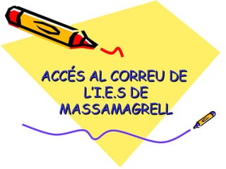 ACCÉS AL CORREU DE  L’I.E.S DE MASSAMAGRELL 