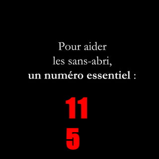 Pour aider
    les sans-abri,
un numéro essentiel :


       11
       5
 