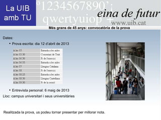 Més grans de 45 anys: convocatòria de la prova

Dates:
    • Prova escrita: dia 12 d’abril de 2013




    • Entrevista personal: 6 maig de 2013
Lloc: campus universitari i seus universitàries



Realitzada la prova, us podeu tornar presentar per millorar nota.
 