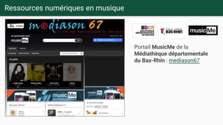 Ressources numériques en musique
Portail MusicMe de la
Médiathèque départementale
du Bas-Rhin : mediason67
 