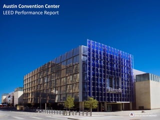 Austin Convention Center
LEED Performance Report
BROUGHT TO YOU BY THE
OFFICE OF THE CITY ARCHITECT
 