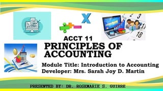 ACCT 11
Module Title: Introduction to Accounting
Developer: Mrs. Sarah Joy D. Martin
 