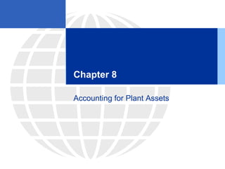 Chapter 8
Accounting for Plant Assets
 