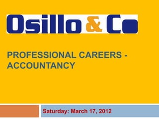 PROFESSIONAL CAREERS -
ACCOUNTANCY




      Saturday: March 17, 2012
 