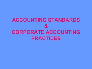 ACCOUNTING STANDARDS
&
CORPORATE ACCOUNTING
PRACTICES
 