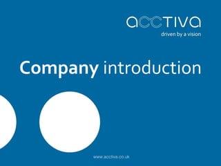 Company introduction 
www.acctiva.co.uk 
 