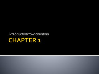 INTRODUCTIONTO ACCOUNTING
 