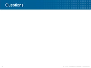 Questions




28               © 2009 Progress Software Corporation
 