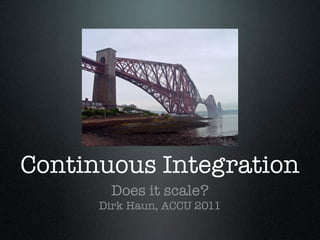 Continuous Integration
        Does it scale?
      Dirk Haun, ACCU 2011
 