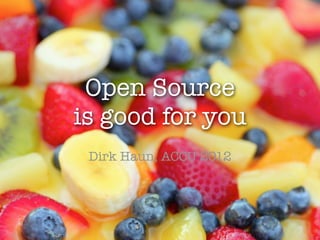 Open Source
is good for you
 Dirk Haun, ACCU 2012
 