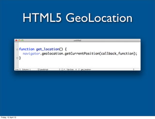 HTML5 GeoLocation




Friday, 12 April 13
 