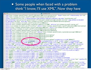 • Some people when faced with a problem
                        think “I know, I’ll use XML”. Now they have




Friday, 12 April 13
 