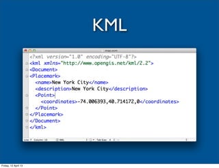 KML




Friday, 12 April 13
 