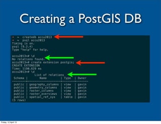 Creating a PostGIS DB




Friday, 12 April 13
 