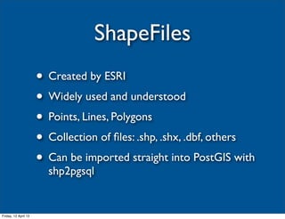 ShapeFiles
                      • Created by ESRI
                      • Widely used and understood
                    ...