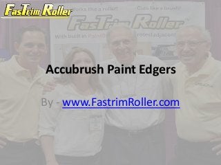 Accubrush Paint Edgers
By - www.FastrimRoller.com
 