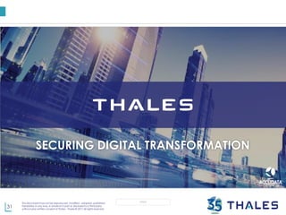 31
This document may not be reproduced, modified , adapted, published,
translated, in any way, in whole or in part or disclosed to a third party
without prior written consent of Thales - Thales © 2017 All rights reserved.
OPEN
SECURING DIGITAL TRANSFORMATION
 