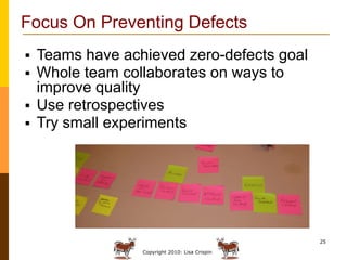 Focus On Preventing Defects
 Teams have achieved zero-defects goal
 Whole team collaborates on ways to
  improve quality...