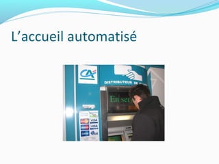 L’accueil automatisé
 