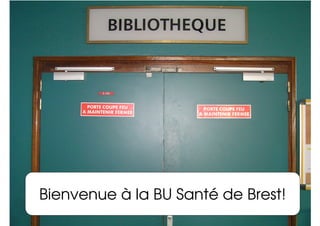 Bienvenue à la BU Santé de Brest!
 