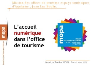 Mission des offices de tourisme et pays touristiques d’Aquitaine . Jean Luc Boulin.  ,[object Object]