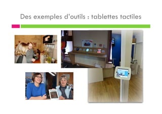 Des exemples d’outils : tablettes tactiles
 