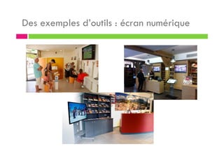 Des exemples d’outils : écran numérique
 