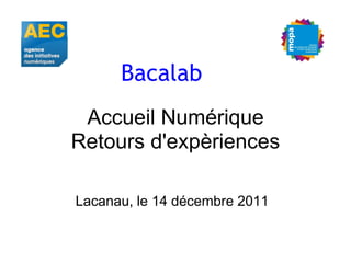 Bacalab
 Accueil Numérique
Retours d'expèriences

Lacanau, le 14 décembre 2011
 
