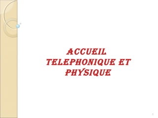 Accueil
TelePHONiQue eT
PHysiQue
1
 