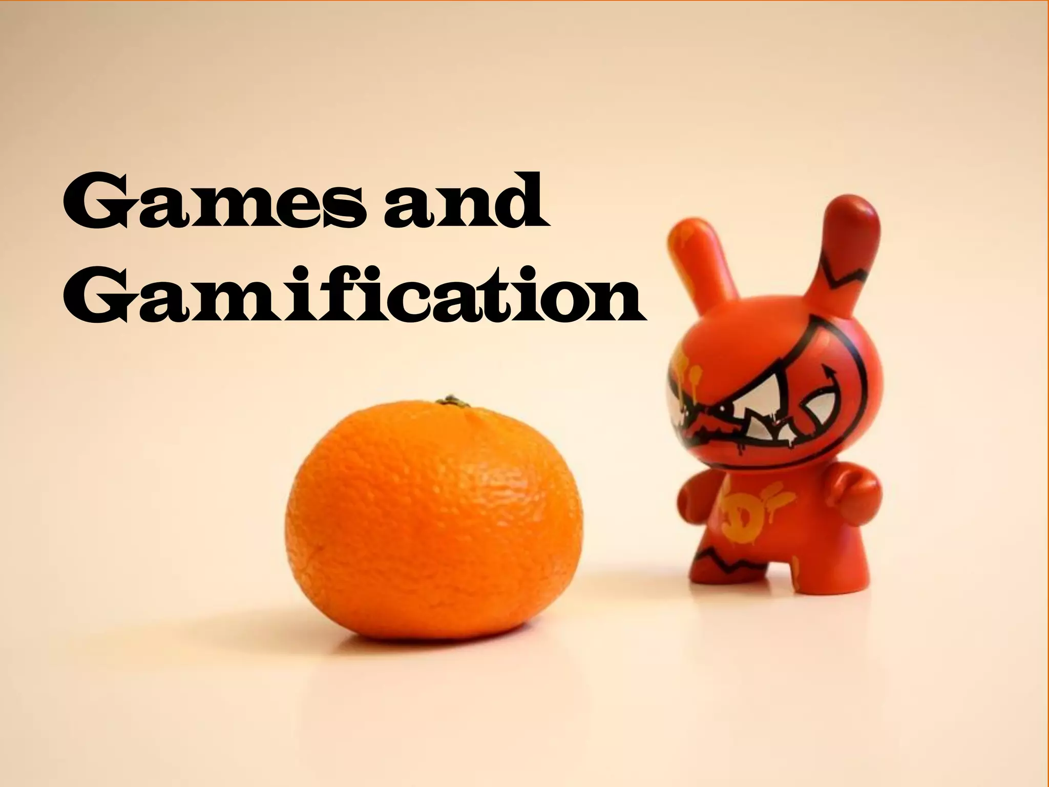 Games and
Gamification