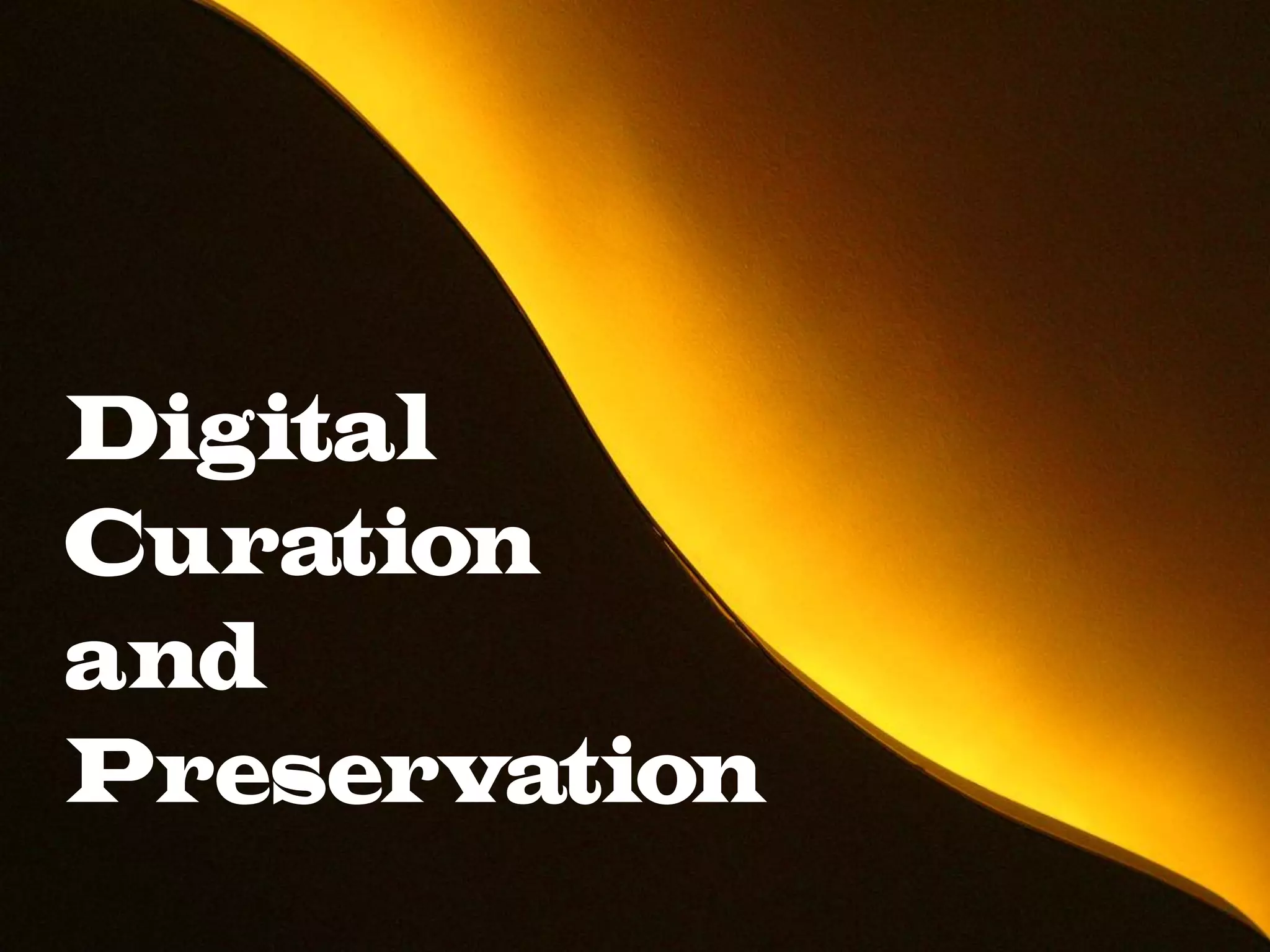 Digital
Curation
and
Preservation