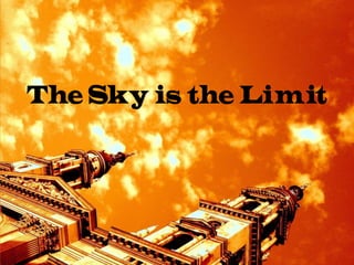 The Sky is the Limit
 