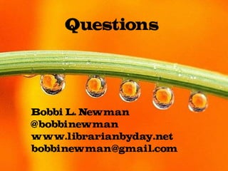Questions
Bobbi L. Newman
@bobbinewman
www.librarianbyday.net
bobbinewman@gmail.com
 