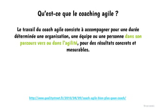 @elodescharmes
Qu’est-ce que le coaching agile ?
Le travail du coach agile consiste à accompagner pour une durée
déterminé...