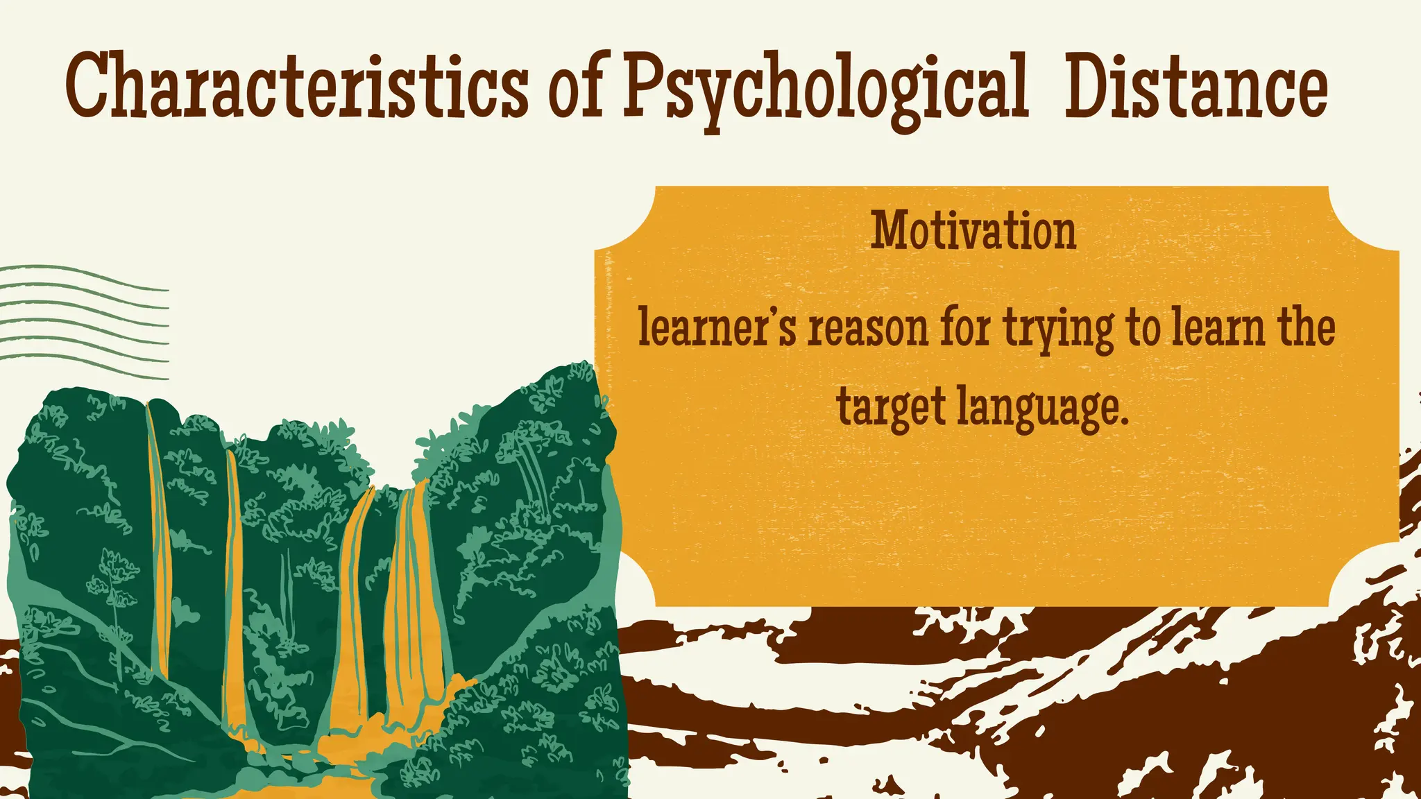 Characteristics of Psychological Distance
.
Motivation
learner’s reason for trying to learn the
target language.
 