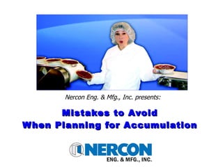 Mistakes to Avoid When Planning for Accumulation Nercon Eng. & Mfg., Inc. presents: 