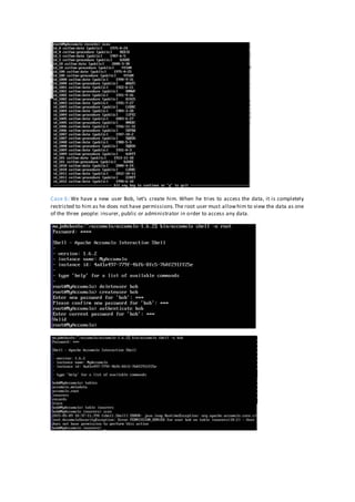 Case 6: We have a new user Bob, let’s create him. When he tries to access the data, it is completely
restricted to him as he does not have permissions.The root user must allowhim to view the data as one
of the three people: insurer, public or administrator in order to access any data.
 