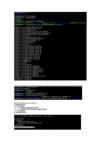 Changedirectory to theHadoop directory to configureinstallation by editingetc/hadoop/hadoop-env.sh
Modify etc/hadoop/core-site.xml
<configuration>
<property>
<name>fs.defaultFS</name>
<value>hdfs://localhost:9000</value>
</property>
</configuration>
 