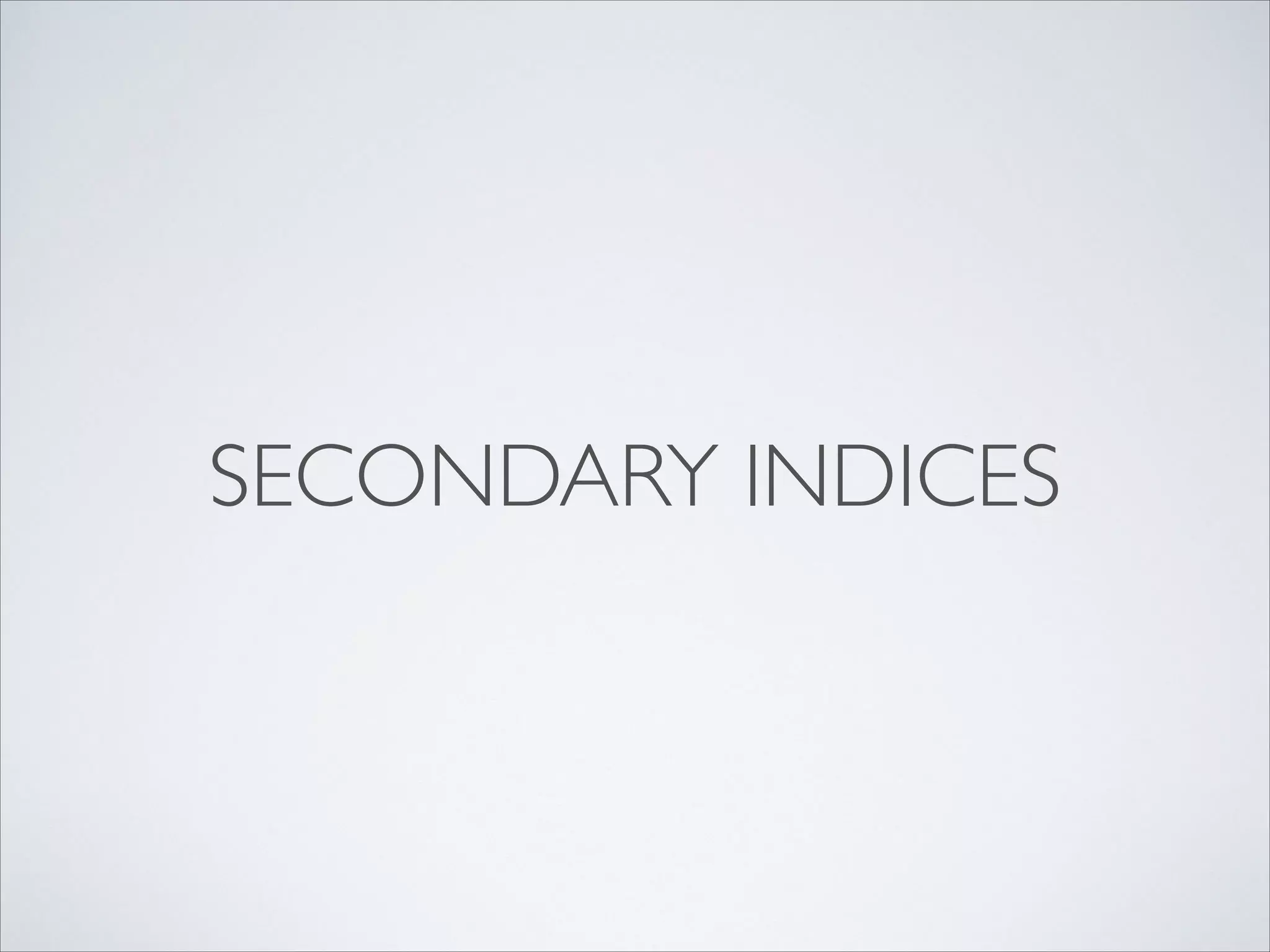 SECONDARY INDICES
 