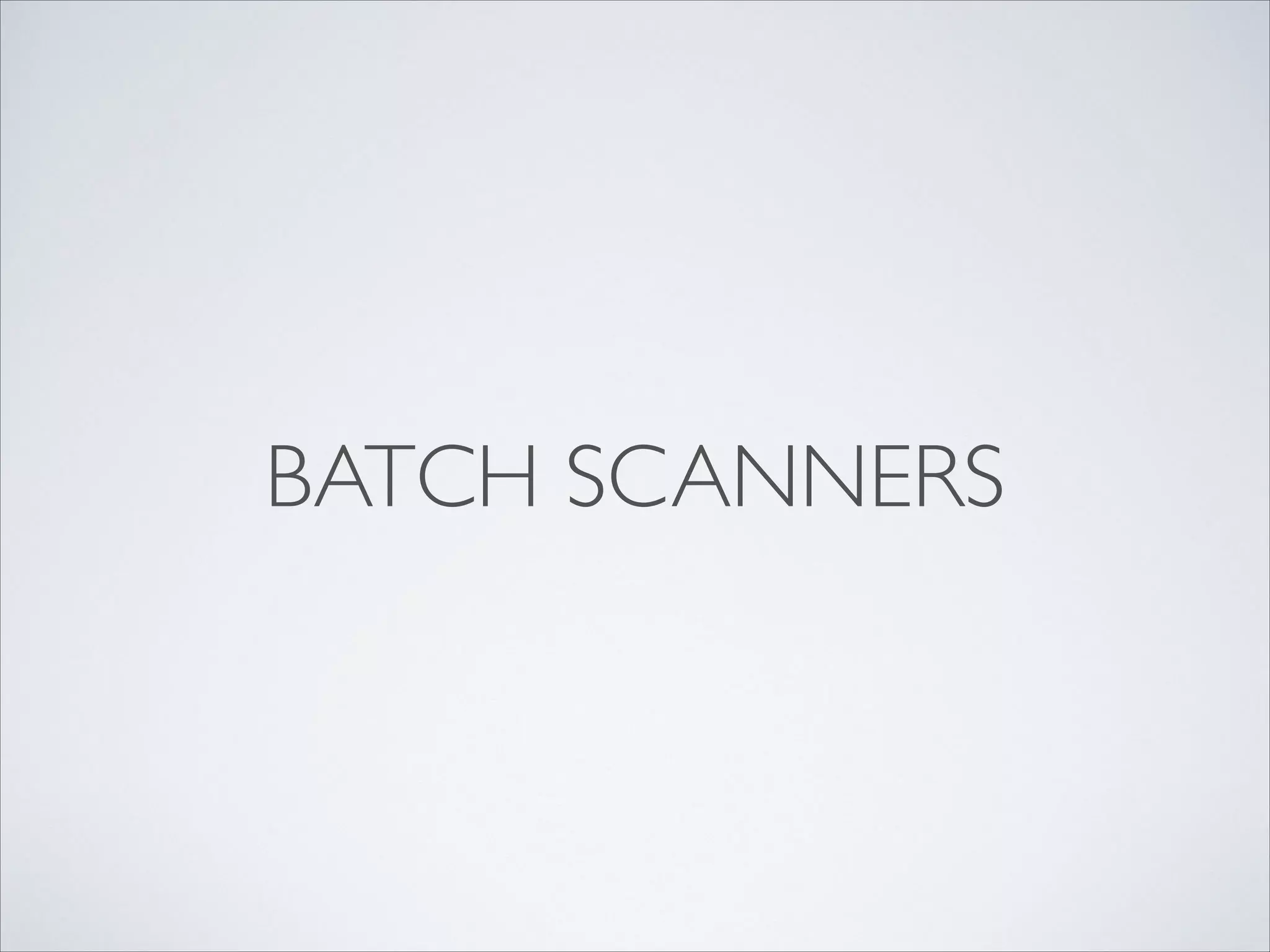 BATCH SCANNERS
 