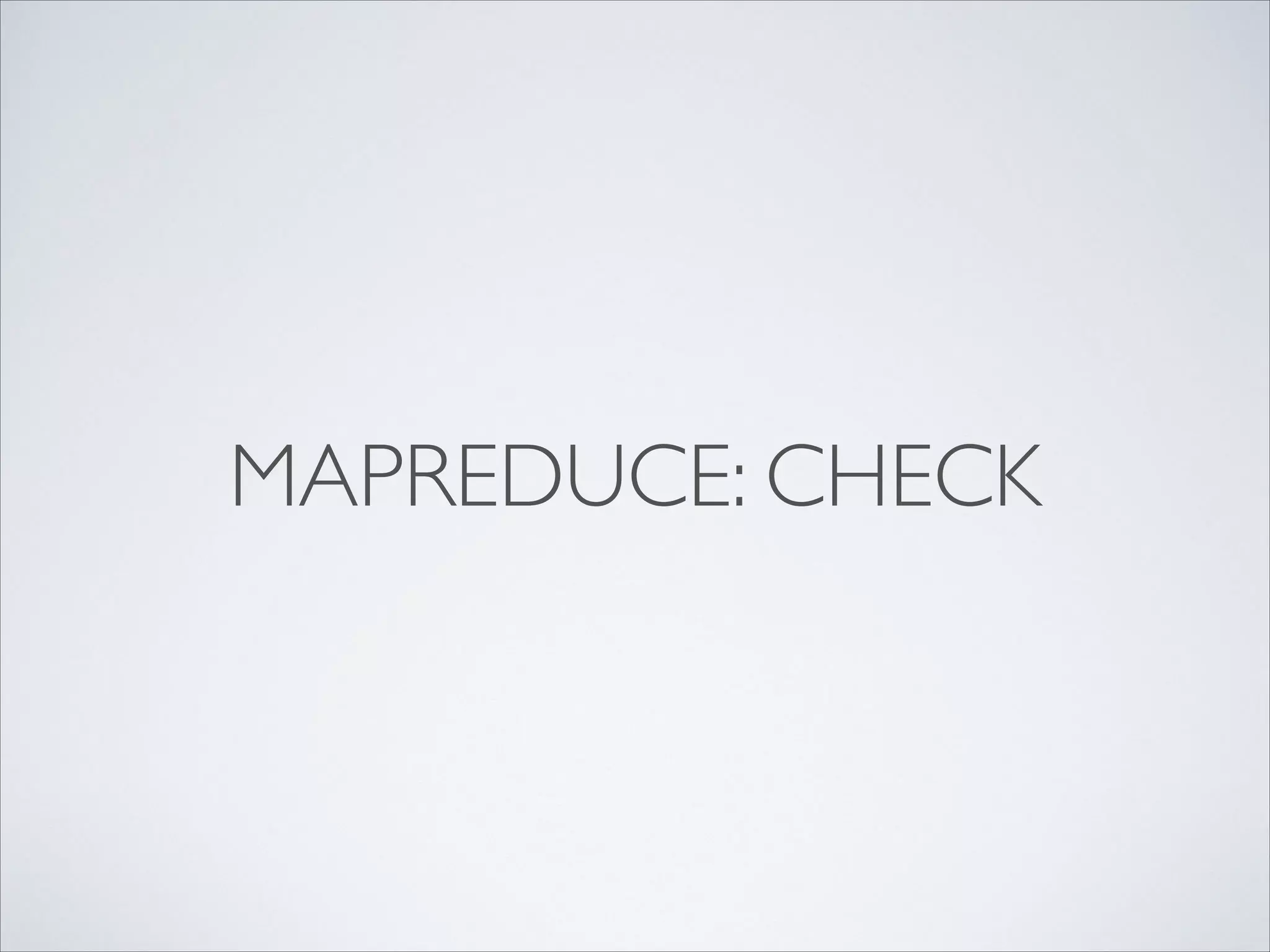 MAPREDUCE: CHECK
 