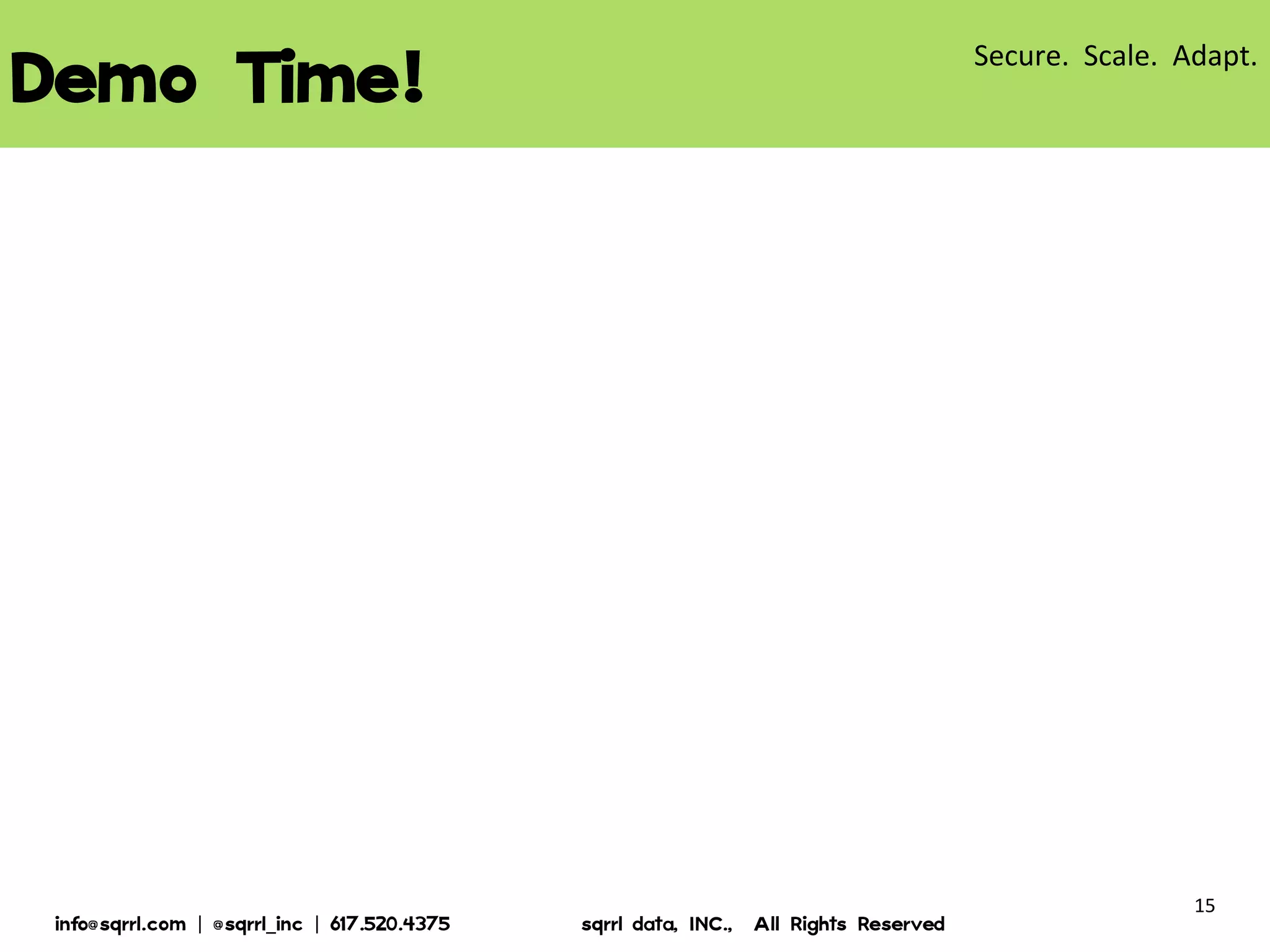DEMO TIME!

© 2013 Sqrrl | All Rights Reserved | Proprietary and Confidential

15

 