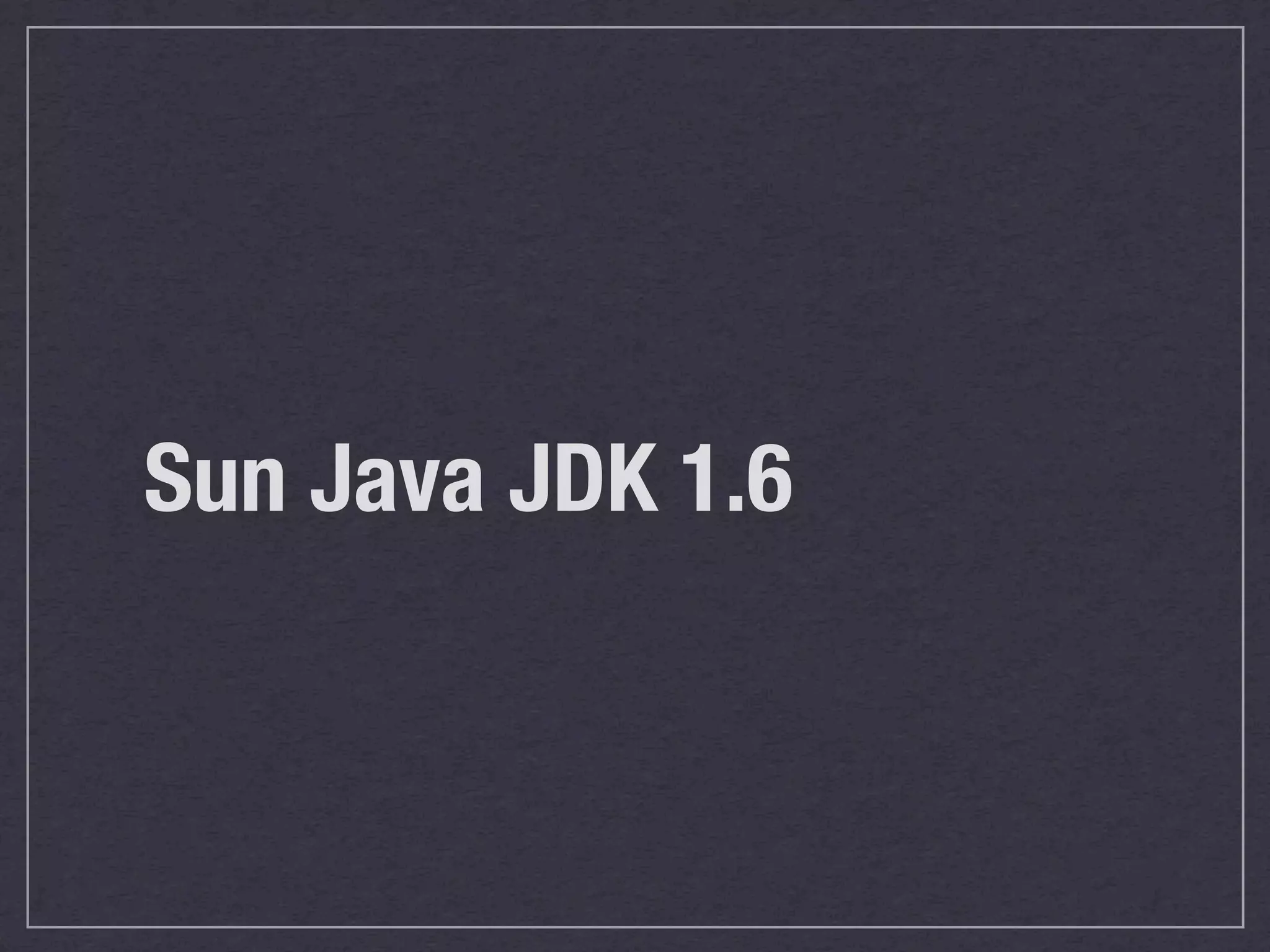 Sun Java JDK 1.6
 