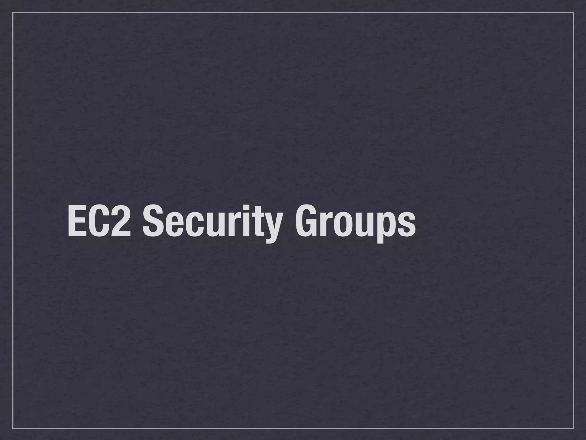 EC2 Security Groups
 